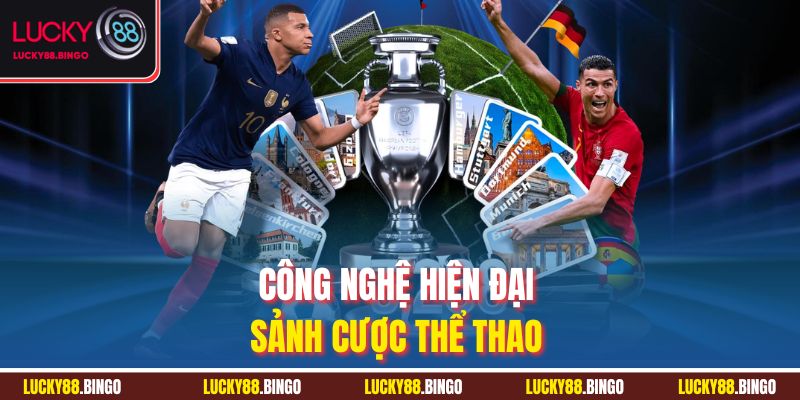 Công nghệ hiện đại sảnh cược thể thao 