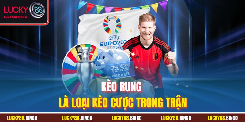 Khái niệm về kèo rung là gì