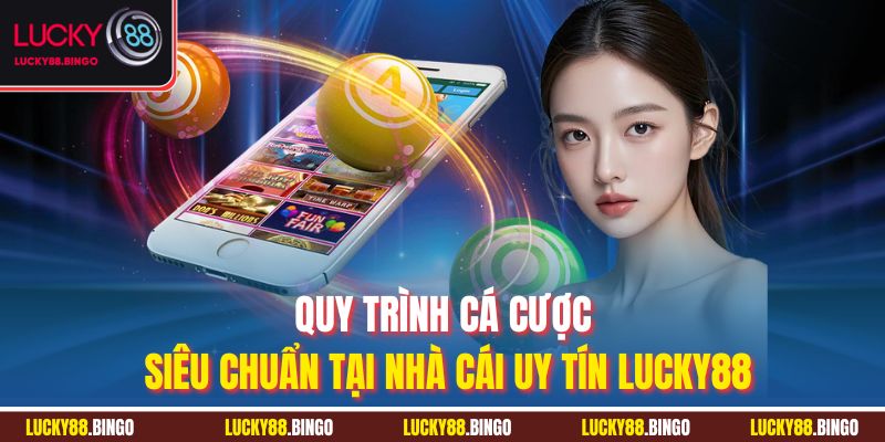 Quy trình cá cược siêu chuẩn tại nhà cái uy tín Lucky88